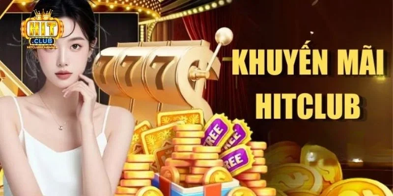 Lợi ích nổi bật khi thực hiện tham gia khuyến mãi Hitclub